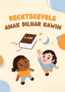 ANAK LUAR KAWIN DAN AKIBAT HUKUMNYA MENURUT HUKUM ISLAM DAN UNDANG-UNDANG HUKUM PERDATA